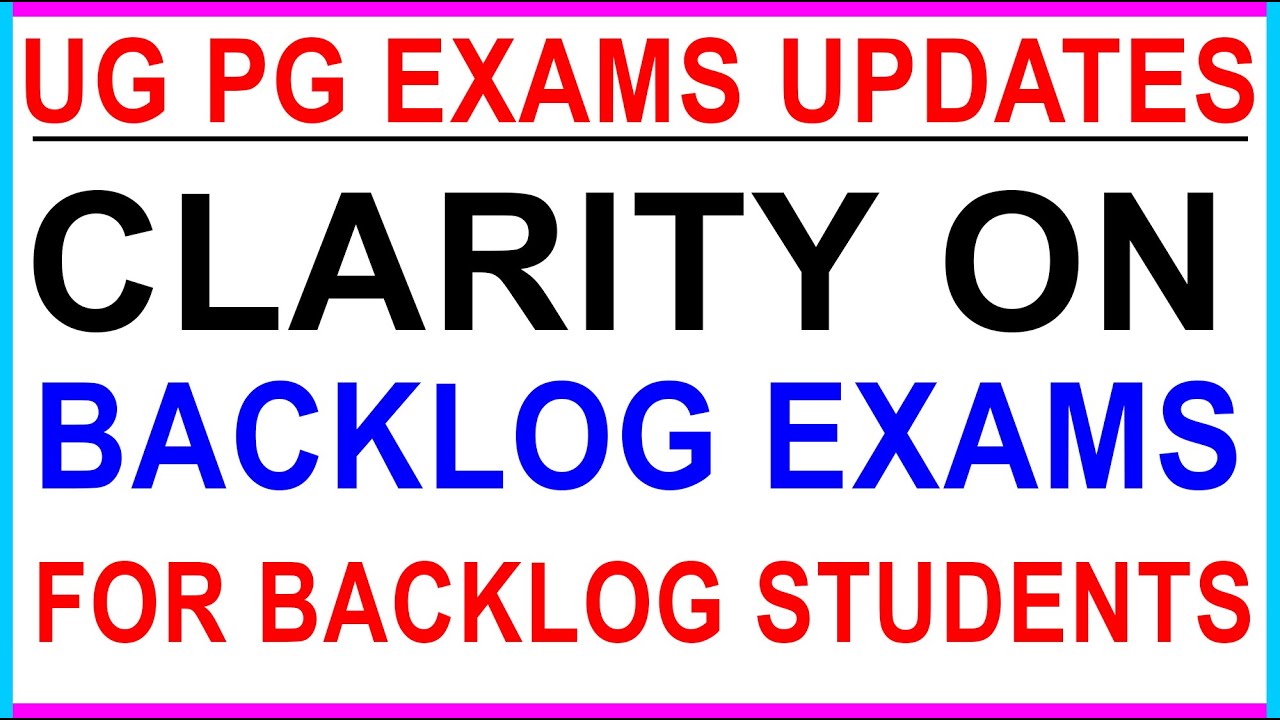 Clarity On Backlog Exams For Ug & Pg Backlog Students Latest Updates Full Details.