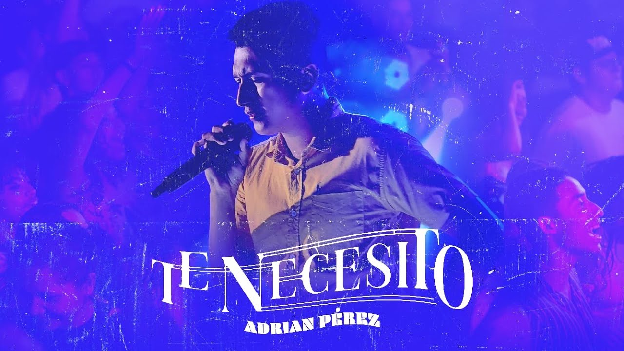 Adrian Pérez - Te Necesito | Video oficial