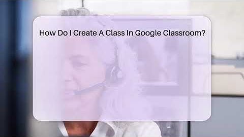 How Do I Create A Class In Google Classroom? - SearchEnginesHub.com