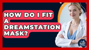 How Do I Fit A DreamStation Mask? - Sleep Apnea Support Network