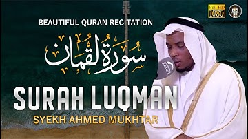 BEAUTIFUL QURAN SURAH LUQMAN (سورة لقمان)|| Syekh Ahmed Mukhtar