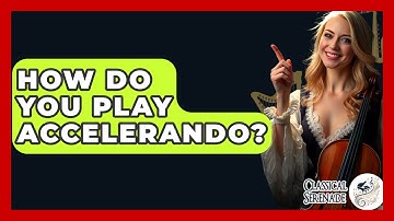 How Do You Play Accelerando? - Classical Serenade
