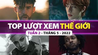 Top Bài Hát Nhiều Lượt Xem Nhất Thế Giới Tuần Qua | Tuần 2 - Tháng 5 (2022)