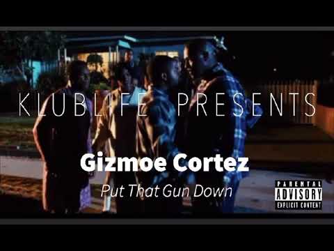 Put that gun down x Gizmoe Cortez