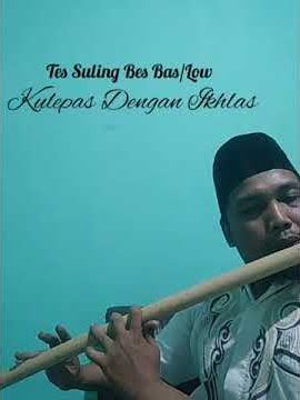 Kulepas Dengan Ikhlas Tes Suling Bes Bas/Low