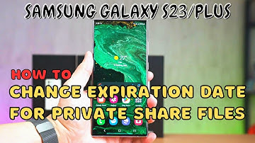 Samsung Galaxy S23 / Plus : Change Expiration Date for Private Share Files