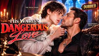 Details BL Series🌈His Ward's Dangerous Love (DUBBED) | 🥀Forbidden obsession, love vs duty #dramabox News