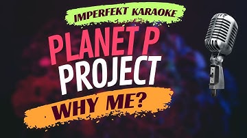 Planet P Project karaoke - Why Me?