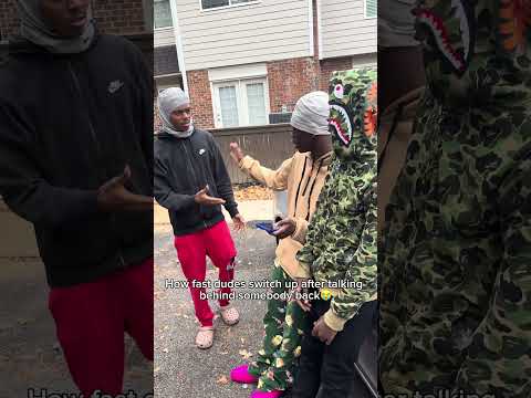 How Fast Dudes Switch Up After Talking Behind Yo Back