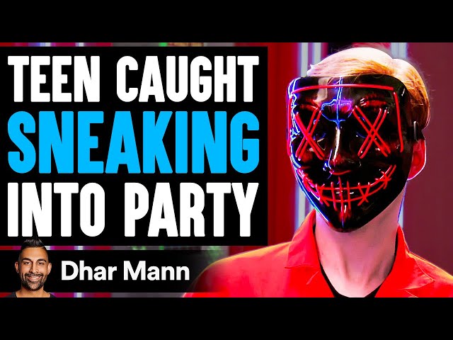 Teen CAUGHT SNEAKING Into A PARTY, What Happens Is Shocking | Dhar Mann class=