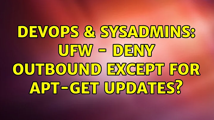 DevOps & SysAdmins: UFW - deny outbound except for apt-get updates? (3 Solutions!!)
