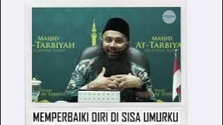 Memperbaiki Diri Di Sisa Umurmu - Ust. Syafiq Riza Basalamah