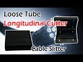 Loose tube longitudinal cutter usage  15 mm to 33mm cable sliiter  worth or not 