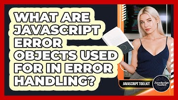 What Are JavaScript Error Objects Used For In Error Handling? - JavaScript Toolkit