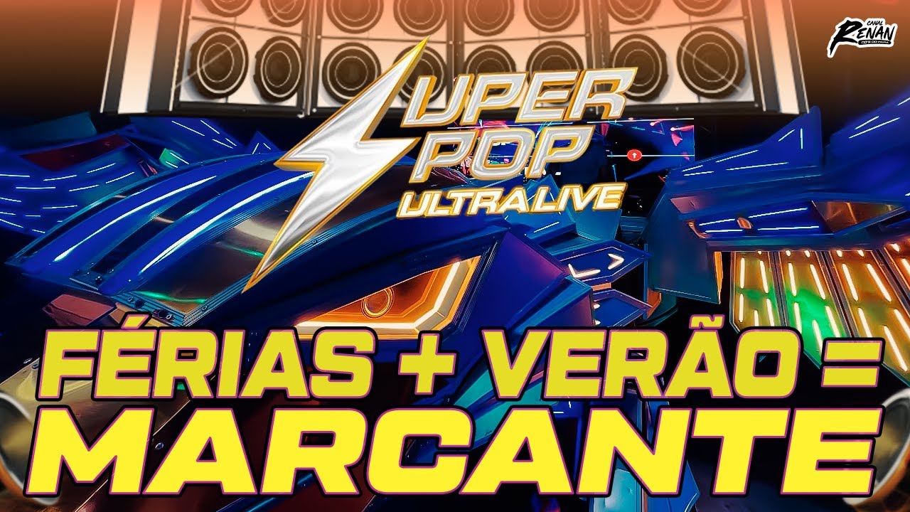 SUPER POP ULTRA LIVE - SÓ MARCANTES - FERIAS + VERÃO = MARCANTES