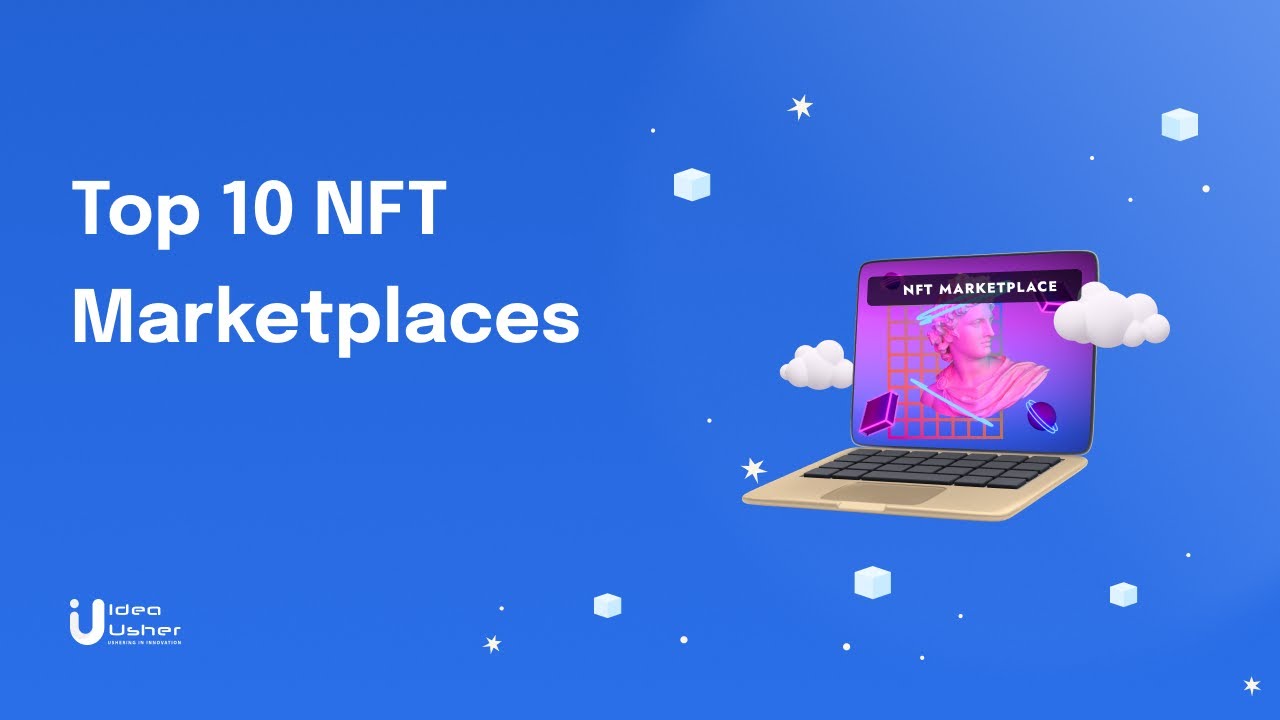 Top 10 NFT Marketplaces| Idea Usher| Custom NFT Marketplace Development