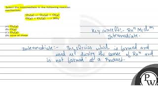 Select the intermediate in the following reaction mechanism: \[ \begin{array}{l} \mathrm{O}_{3}(...