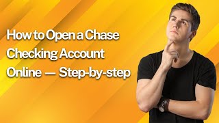 How to Open a Chase Checking Account Online — Step-by-step