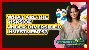What Are The Risks Of Under-diversified Investments? - Learn About Economics