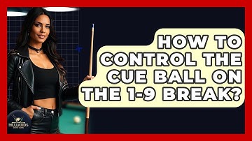 How To Control The Cue Ball On The 1-9 Break? - Billiards Hustlers