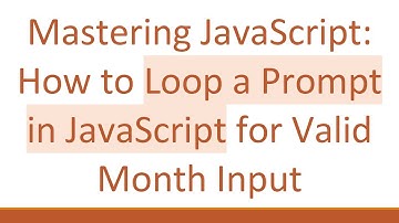 Mastering JavaScript: How to Loop a Prompt in JavaScript for Valid Month Input
