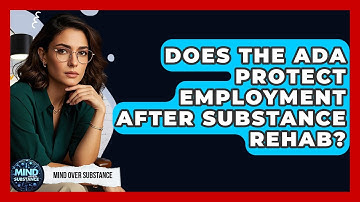 Does The ADA Protect Employment After Substance Rehab? - Mind Over Substance