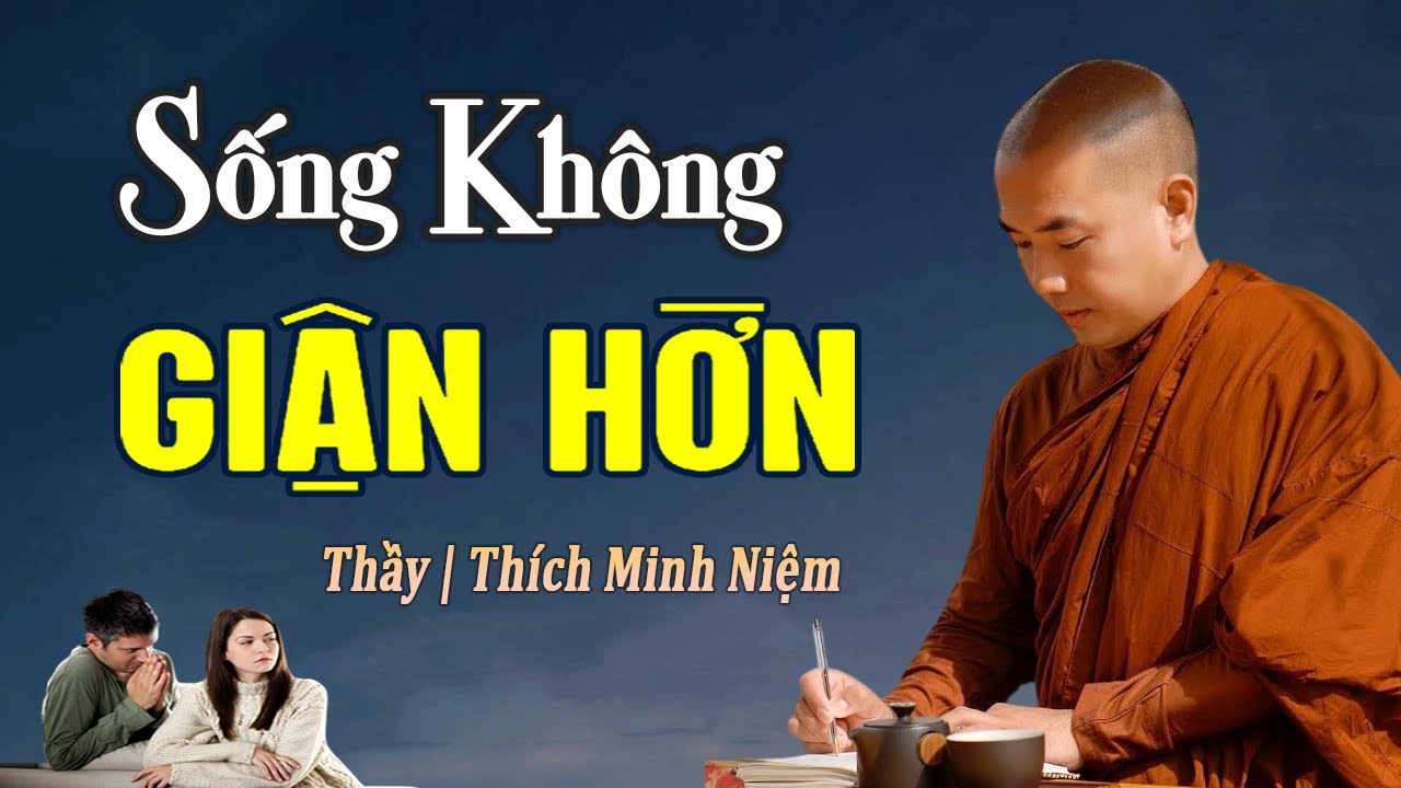 SỐNG KHÔNG GIẬN HỜN, KHÔNG OÁN TRÁCH | Thầy Minh Niệm