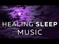 Healing Sleep Music ★︎ Body Mind Restoration ★︎ Deep Sleep Music