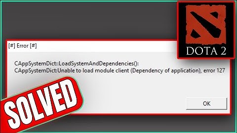 How To Fix "Error Code: 127" In Dota 2/Dota 2 Error 127