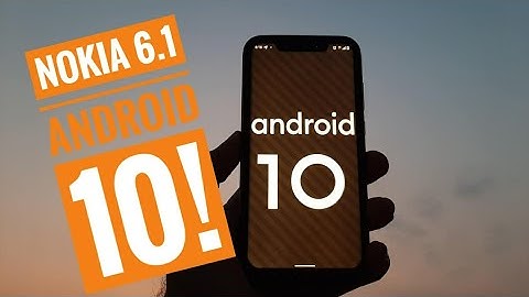 Nokia 6.1 plus Android 10 update.