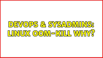 DevOps & SysAdmins: linux OOM-kill why?