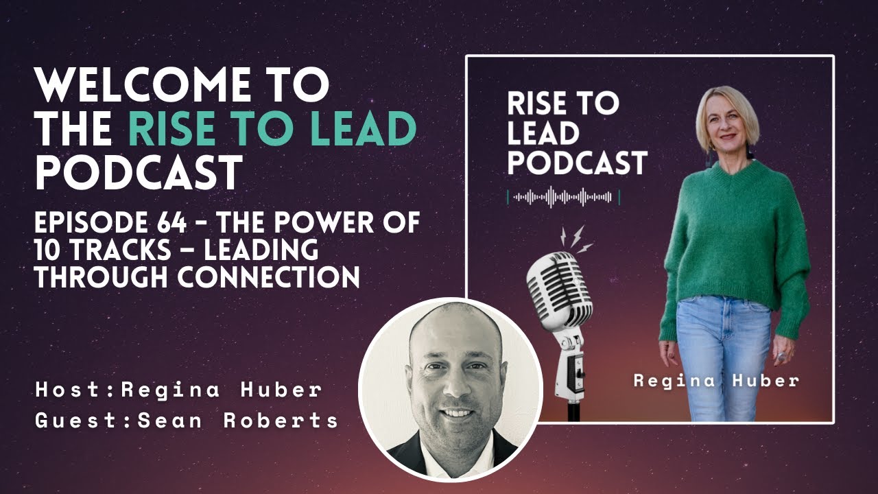 RISE TO LEAD Episode 64: The Power of 10 Tracks – Leading Through Connection with Sean Roberts