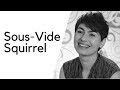 Sous-Vide Squirrel or How to Meet Helen in Anaheim, CA