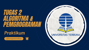 Tugas 2 Praktikum | Algoritma Pemrograman | Universitas Terbuka