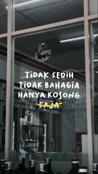 Story WhatsApp - TIDAK SEDIH TIDAK BAHAGIA HANYA KOSONG -SAJA-