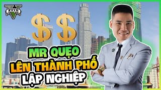 [GTA 5] MR QUẸO LÊN THÀNH PHỐ LẬP NGHIỆP !