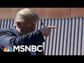 Trump Says New Border Wall Has Technologically Advanced Concrete | The 11th Hour | MSNBC