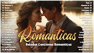 La Mejor Música Romántica En Español 💕💕 Las Mejores Baladas Románticas En Español Más Grandes Éxitos