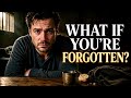 Day 43 What If You’re Forgotten?