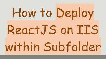 How to Deploy ReactJS on IIS within Subfolder