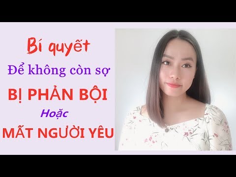 Video: Làm Thế Nào để Không Sợ Bị Phản Bội