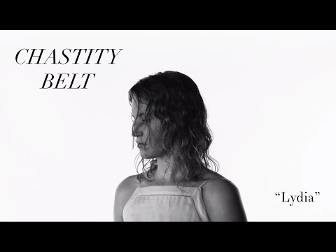 Chastity Belt - "Lydia" [OFFICIAL VIDEO]