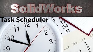Famous SolidWorks Task Scheduler. How to save time! / SolidWorks Net Worth