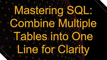 Mastering SQL: Combine Multiple Tables into One Line for Clarity