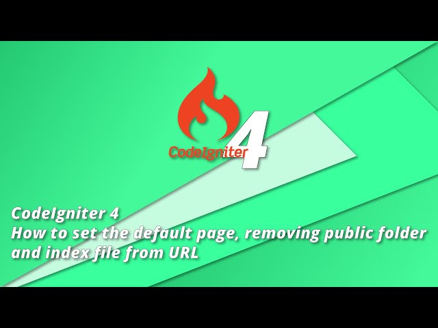 CodeIgniter 4 Tutorial - How to set the default page, removing the public and index file from URL class=