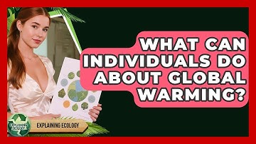 What Can Individuals Do About Global Warming? - Explaining Ecology