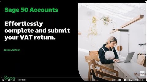 Sage 50 Accounts (UK) - VAT Return Part 2 - Effortlessly complete and submit your return