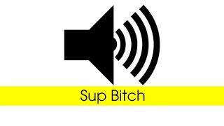 Sup Bitch - Sound effect