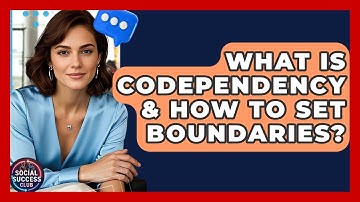 What Is Codependency & How To Set Boundaries? - Social Success Club