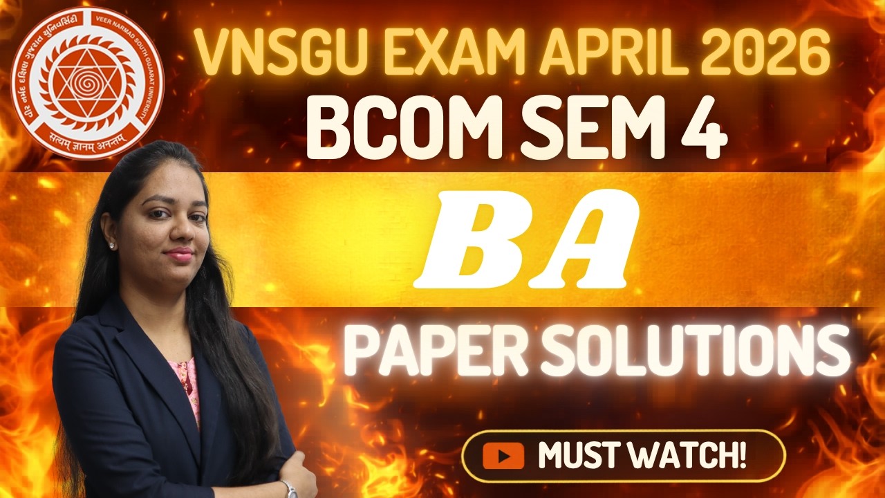 BCOM SEM 4 BA Paper Solution | VNSGU April 2026 | Full Explanation ...